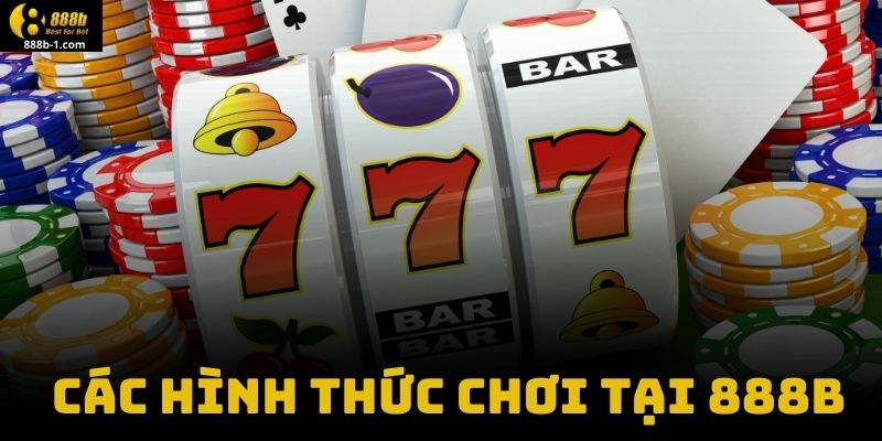 Các Hình Thức Chơi Tại 888B