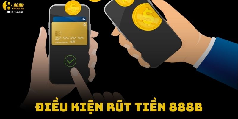 Điều Kiện Rút Tiền 888B