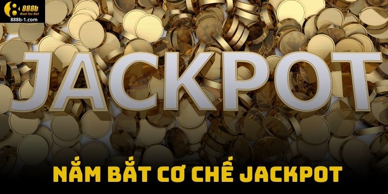 Nắm Bắt Cơ Chế Jackpot