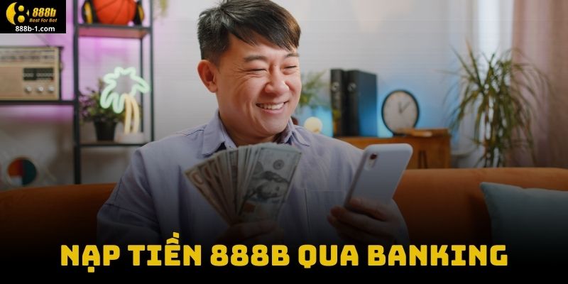 Nạp Tiền 888B Qua Banking